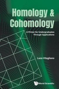 Abbildung von: Homology And Cohomology: A Primer For Undergraduates Through Applications - World Scientific Publishing Co Pte Ltd