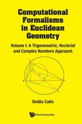 Cover: Computational Formalisms In Euclidean Geometry, Vol. I: A Trigonometric, Vectorial And Complex Numbers Approach - World Scientific Publishing Co Pte Ltd