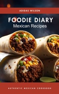 Cover: Foodie Diary Mexican Recipes - Authentic Mexican CookBook - Financierpro Publishing