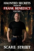 Cover: Haunted Secrets: Tales of Frank Benedict Vol. 1 (Haunted Secrets Series) - Scare Street