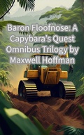 Cover: Baron Floofnose: A Capybara's Quest Omnibus Trilogy - Maxwell Hoffman