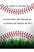Cover: Los Momentos Mas Grandes en la Historia del Deporte de BYU - Robert Stauffer