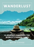 Cover: Wanderlust: A Journey Through the World's Hidden Gems - A Quick Guide To