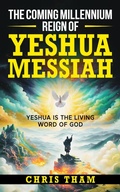 Abbildung von: The Coming Millennium Reign of Yeshua - Chris Tham