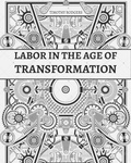Cover: Labor in the Age of Transformation: Building Power, Solidarity, and a Just Future - Timothy Rodgers