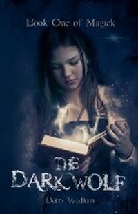 Enlarge image Cover: Book One of Magick - The Dark Wolf - Derry Wadham