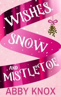 Cover: Wishes, Snow, and Mistletoe - Author Abby Knox, LLC