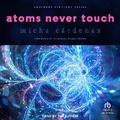 Cover: Atoms Never Touch - Tantor Audio