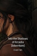 Cover: Into the Shadows of Arcadia (Adventure) - OLIVER CHEN