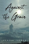 Cover: Against the Grain - Christian Faith Publishing, Inc.