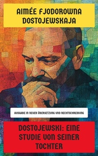 Abbildung von: Dostojewski: Eine Studie von seiner Tochter - Neu übersetzt Verlag
