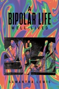 Cover: A Bipolar Life Well-Lived - Austin Macauley Publishers