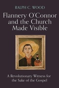 Cover: Flannery O'Connor and the Church Made Visible - Baylor University Press