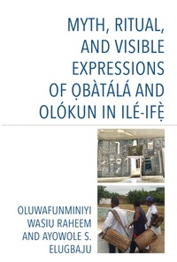 Abbildung von: Myth, Ritual, and Visible Expressions of Obàtálá and Olókun in Ilé-Ife` - Bloomsbury eBooks US