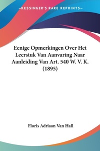 Abbildung von: Eenige Opmerkingen Over Het Leerstuk Van Aanvaring Naar Aanleiding Van Art. 540 W. V. K. (1895) - Kessinger Publishing