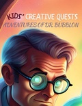 Cover: Kids' Creative Quests (Adventures of Dr. Bubblon) - Novida Global Publishing & Consulting LLC