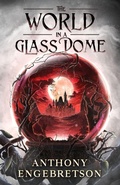 Cover: The World in a Glass Dome - Grendel Press