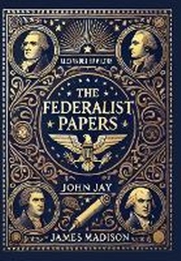 Abbildung von: The Federalist Papers (Collector's Edition) (Laminated Hardback with Jacket) - Revive Classics