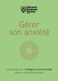 Cover: G&eacute;rer son anxi&eacute;t&eacute; - Harvard Business Review