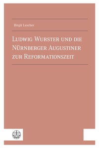 Abbildung von: Ludwig Wurster und die Nu¨rnberger Augustiner zur Reformationszeit - Evangelische Verlagsanstalt