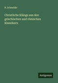 Cover: Christliche Kl&auml;nge aus den griechischen und r&ouml;mischen Klassikern - Antigonos Verlag