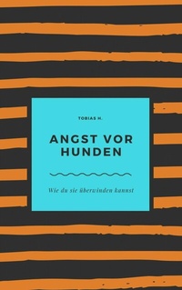 Abbildung von: Angst vor Hunden - wie du sie überwinden kannst - epubli