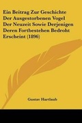 Cover: Ein Beitrag Zur Geschichte Der Ausgestorbenen Vogel Der Neuzeit Sowie Derjenigen Deren Fortbestehen Bedroht Erscheint (1896) - Kessinger Publishing