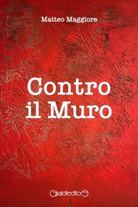 Abbildung von: Contro il muro - Fuoricollana;Giraldi Editore