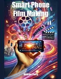 Abbildung von: Smart Phone Film Making - Andrew Parry