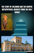 Cover: The Story of Solomon and the Hoopoe: Metaphysical Insights from the Holy Quran (Inspiring stories) - Infominer