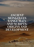 Cover: Ancient Mongolian Languages and Scripts: Origins and Development: A Study of Linguistic Heritage and Its Role in Mongolian Identity - Underwood Publishing