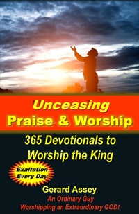 Abbildung von: Unceasing Praise & Worship:  365 Days to Worship the King - GERARD ASSEY