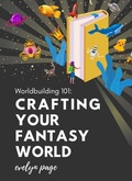Cover: Worldbuilding 101: Crafting Your Fantasy Realm: A Comprehensive Guide to Creating Immersive and Original Settings - Underwood Publishing