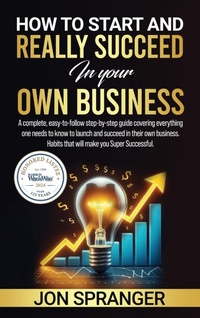 Abbildung von: How to Start and Really Succeed in Your Own Business - Jon Spranger