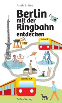 Abbildung von: Berlin mit der Ringbahn entdecken - bebra verlag