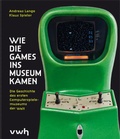 Cover: Wie die Games ins Museum kamen - H&uuml;lsbusch, W