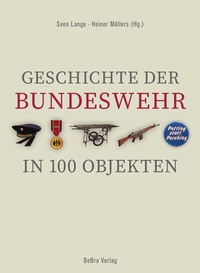 Abbildung von: Geschichte der Bundeswehr in 100 Objekten - bebra verlag
