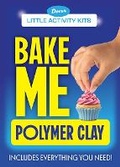 Cover: Little Activity Kits: Bake Me Polymer Clay - Dover Publications Inc.