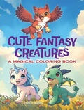 Cover: Cute Fantasy Creatures: A Magical Coloring Book - Dover Publications Inc.