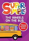 Cover: Super Simple (TM) The Wheels on the Bus Sticker Activity Book - Dover Publications Inc.
