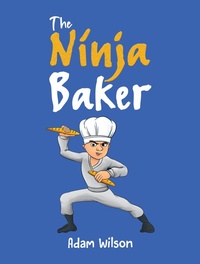 Enlarge image Cover: The Ninja Baker - Austin Macauley Publishers
