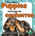Cover: Locos Por Los Cachorros (Crazy about Puppies) Bilingual Eng/Spa - Crabtree Seedlings