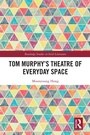 Cover: Tom Murphy's Theatre of Everyday Space - Routledge