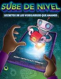 Abbildung von: Sube de Nivel: Los Secretos de Los Videojuegos Que Amamos - Escape
