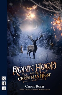 Abbildung von: Robin Hood and the Christmas Heist - Nick Hern Books