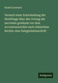 Cover: Versuch einer Entscheidung der Streitfrage ueber den Vorzug der successio graduum vor dem Accrescenzrechte nach roemischem Rechte - Antigonos Verlag