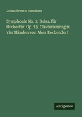 Cover: Symphonie No. 2, B dur, fuer Orchester. Op. 15. Clavierauszug zu vier Haenden von Alois Reckendorf - Antigonos Verlag