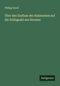 Cover: UEber den Einfluss des Halsmarkes auf die Schlagzahl des Herzens - Antigonos Verlag