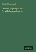 Cover: UEber den Ursprung und die Entwickelung der Sprache - Antigonos Verlag