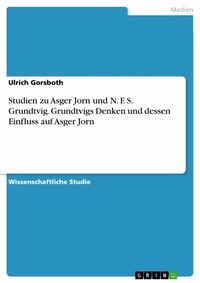 Abbildung von: Studien zu Asger Jorn und N. F. S. Grundtvig. Grundtvigs Denken und dessen Einfluss auf Asger Jorn - GRIN Verlag